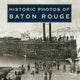 Book cover of: Historic Photos of Baton Rouge. By: Mark E. Martin
