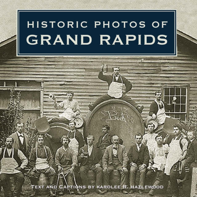 Book cover of: Historic Photos of Grand Rapids. By: Karolee R. Hazlewood