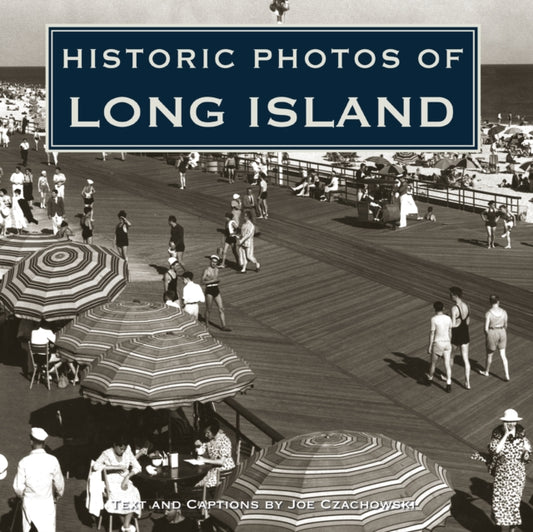 Book cover of: Historic Photos of Long Island. By: Joe Czachowski