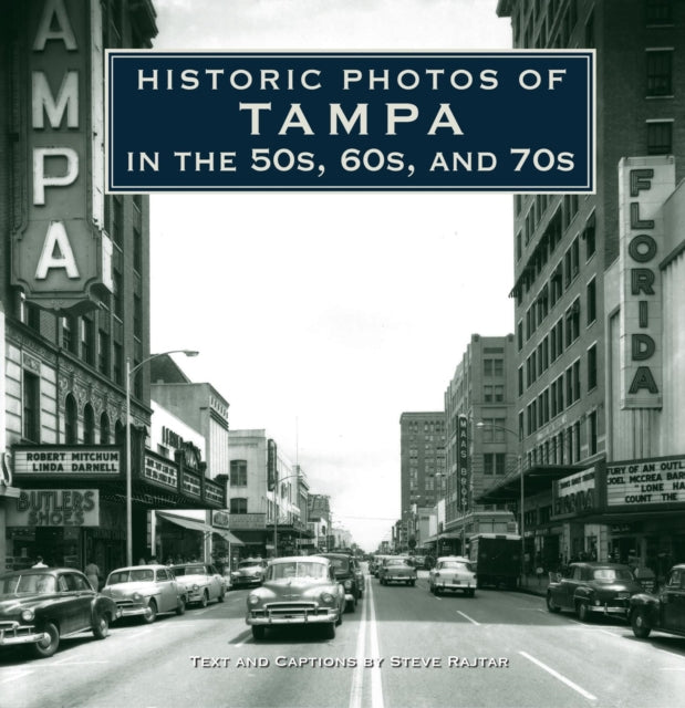 Book cover of: Historic Photos of Tampa in the 50s, 60s, and 70s. By: Steve Rajtar