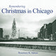 Book cover of: Remembering Christmas in Chicago. By: Rosemary K. Adams