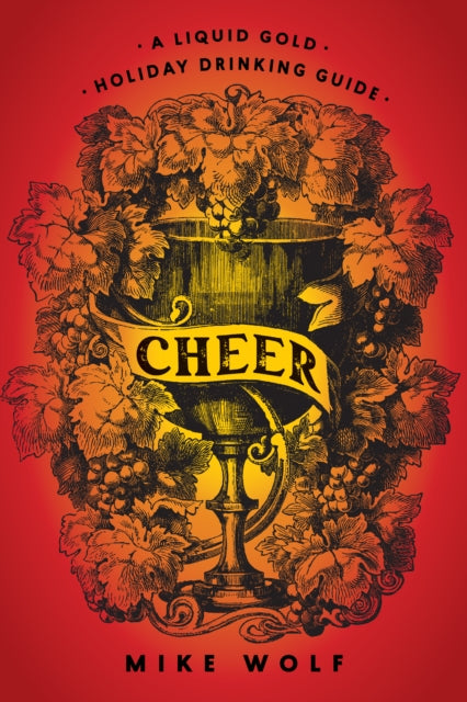Cheer: A Liquid Gold Holiday Drinking Guide, A Liquid Gold Holiday Drinking Guide 9781684425624 Mike Wolf