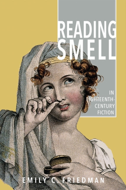 Book cover of: Reading Smell in Eighteenth-Century Fiction. By: Emily C. Friedman
