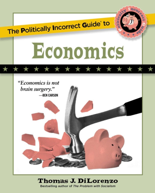 Book cover of: Politically Incorrect Guide to Economics. By: Thomas J. DiLorenzo