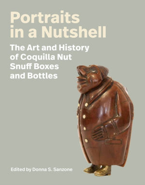 Portraits in a Nutshell, The Art and History of Coquilla Nut Snuff Boxes and Bottles