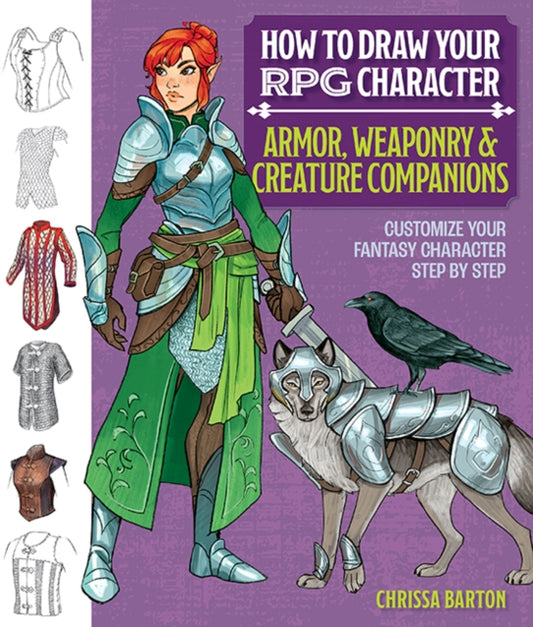 Book cover of: How to Draw Your RPG Character : Armor, Weaponry & Creature Companions. By: Chrissa Barton