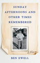 Book cover of: Sunday Afternoons and Other Times Remembered. By: Ben Ewell