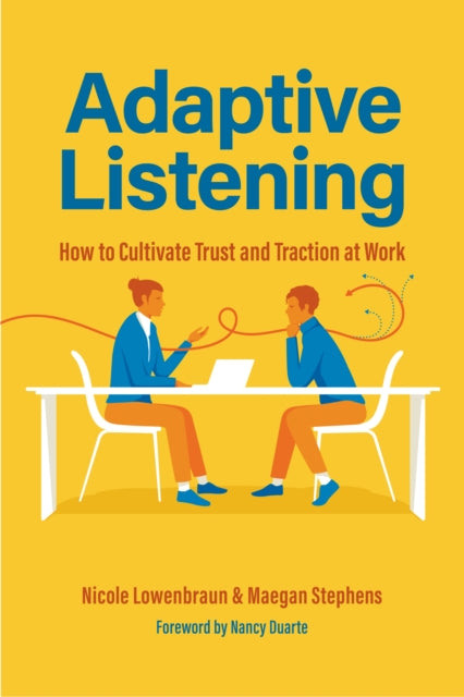 Adaptive Listening, How to Cultivate Trust and Traction at Work (Communication for Leaders, Workplace Culture) 9781684812592 Meagan Stephens