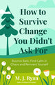 Book cover of: How to Survive Change You Didn't Ask for. By: M. J. Ryan