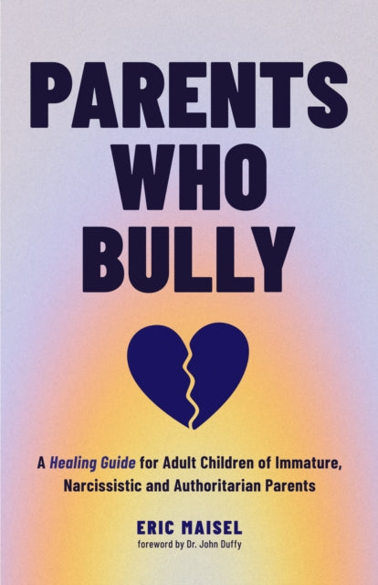Book cover of: Parents Who Bully. By: Eric Maisel
