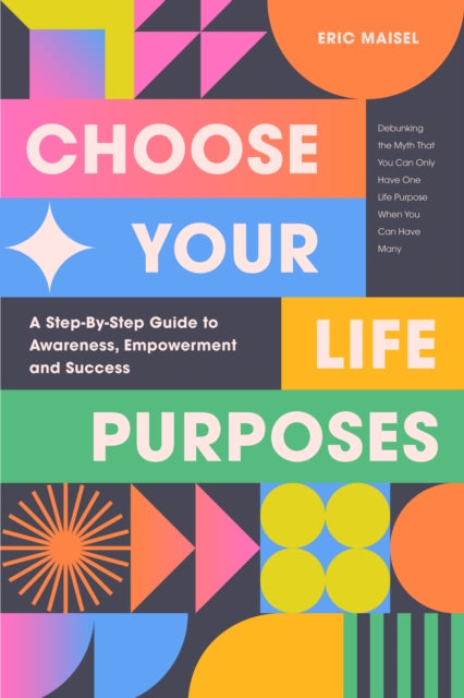 Book cover of: Choose Your Life Purposes. By: Eric Maisel