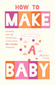Book cover of: How to Make a Baby