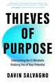 Thieves of Purpose, Overcoming the 12 Mindsets Robbing You of Your Potential (Self Help Tools) 9781684818273 Davin Salvagno