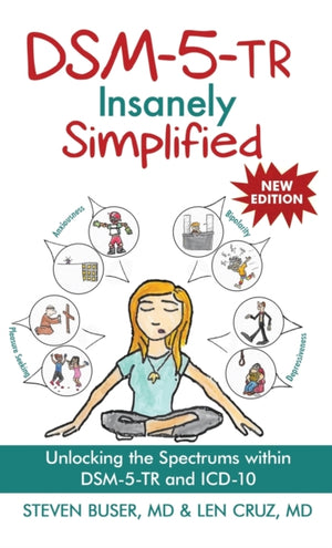 DSM-5-TR Insanely Simplified, Unlocking the Spectrums within DSM-5-TR and ICD-10