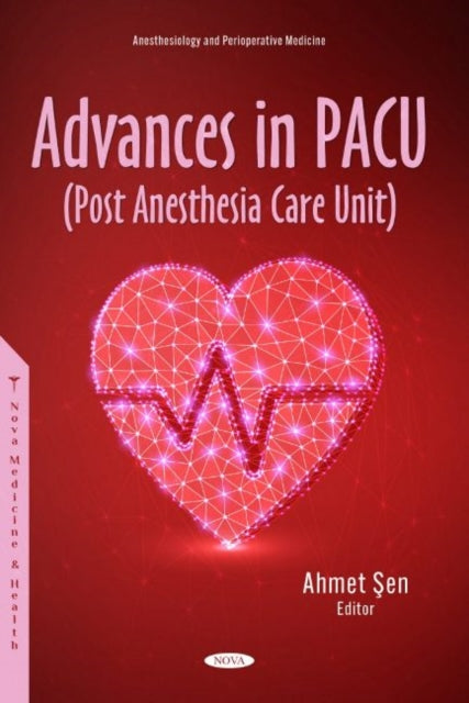 Book cover of: Advances in PACU (Post Anesthesia Care Unit). By: Ahmet Şen