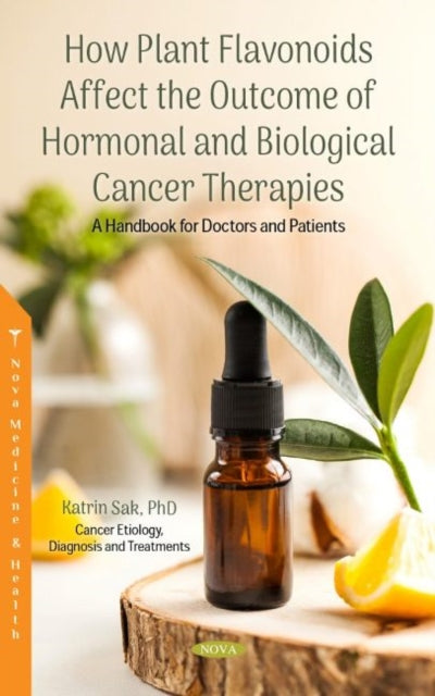 Book cover of: How Plant Flavonoids Affect the Outcome of Hormonal and Biological Cancer Therapies. By: Katrin Sak