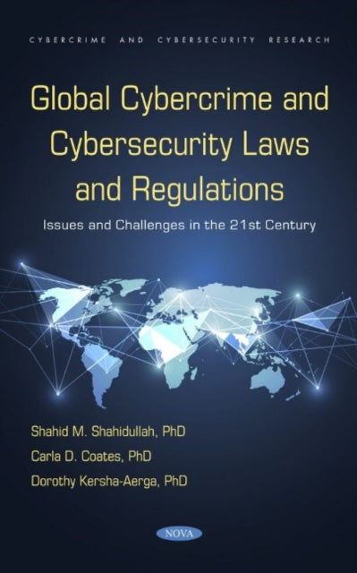 Book cover of: Global Cybercrime and Cybersecurity Laws and Regulations: Issues and Challenges in the 21st Century. By: Shahid M. Shahidullah