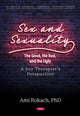 Book cover of: Sex and Sexuality: The Good, the Bad, and the Ugly. A Sex Therapist’s Perspective. By: Ami Rokach