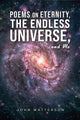 Book cover of: Poems on Eternity, the Endless Universe, and Me. By: John Watterson