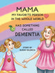 Book cover of: Mama—My Favorite Person in the Whole World—Has Something Called Dementia