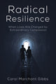 Book cover of: Radical Resilience. By: Carol Marchant Gibbs