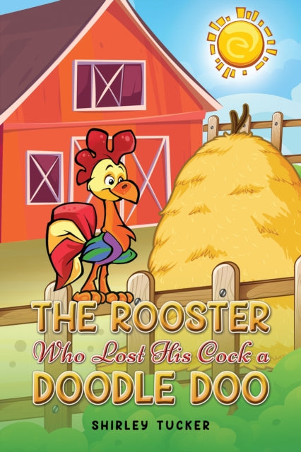 Book cover of: Rooster who Lost His Cock a Doodle Doo. By: Shirley Tucker