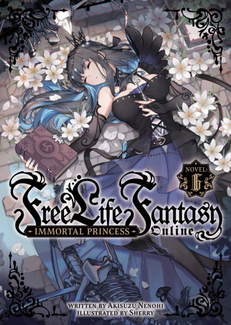 Book cover of: Free Life Fantasy Online: Immortal Princess (Light Novel) Vol. 6. By: Akisuzu Nenohi