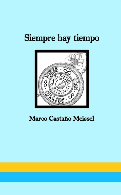 Book cover of: Siempre hay tiempo. By: Marco Casta�o Meissel