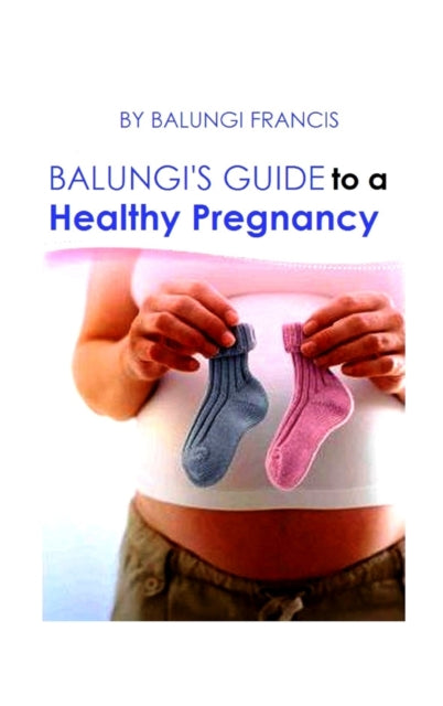 Book cover of: Balungi's Guide to a Healthy Pregnancy. By: Balungi Francis