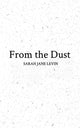 Book cover of: From the Dust. By: Sarah Jane Levin