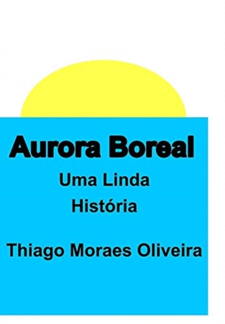 Book cover of: Aurora Boreal. By: Thiago Moraes Oliveira