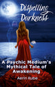 Book cover of: Dispelling Darkness. By: Aerin Kube