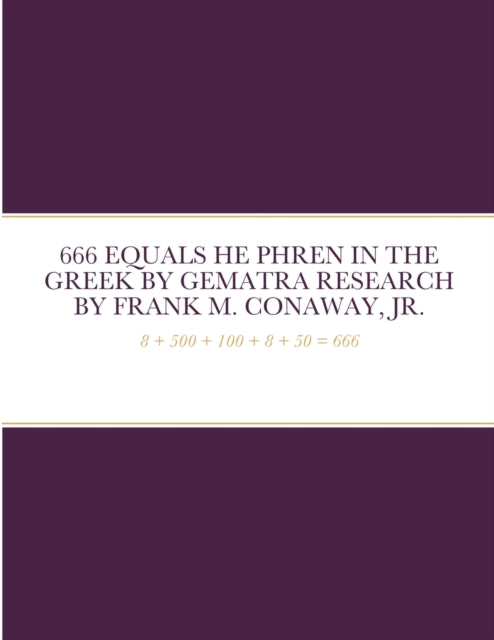 Book cover of: 666 Equals He Phren in the Greek by Gematra Research. By: Conaway, Frank M., Jr.
