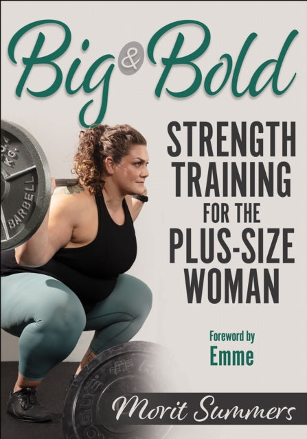 Book cover of: Big & Bold: Strength Training for the Plus-Size Woman. By: Morit Summers