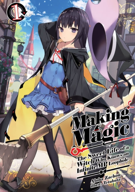 Book cover of: Making Magic: The Sweet Life of a Witch Who Knows an Infinite MP Loophole: Volume 1 (Light Novel)