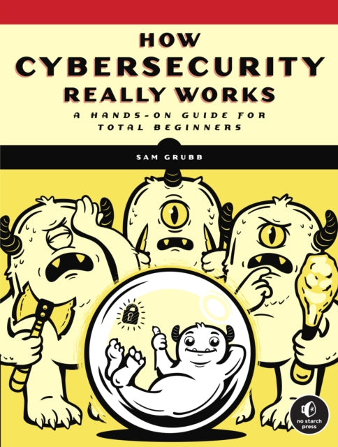 Book cover of: How Cybersecurity Really Works. By: Sam Grubb