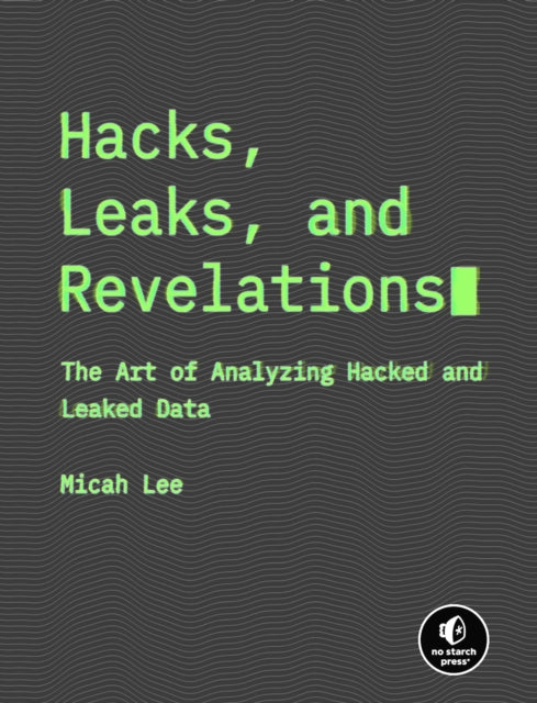 Book cover of: Hacks, Leaks, and Revelations. By: Micah Lee