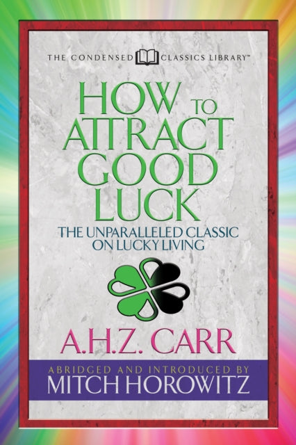 Book cover of: How to Attract Good Luck (Condensed Classics). By: A.H.Z. Carr