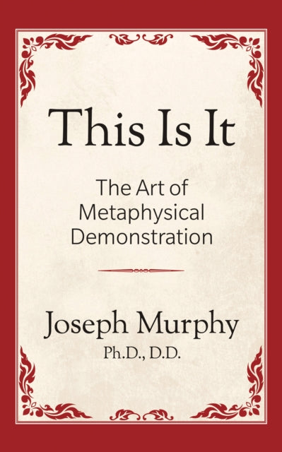 Book cover of: This is It!: The Art of Metaphysical Demonstration. By: Joseph Murphy