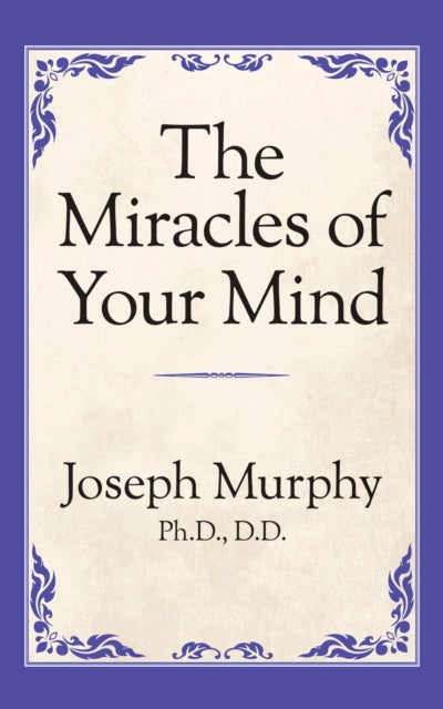 Book cover of: Miracles of Your Mind. By: Joseph Murphy