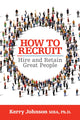 Book cover of: How to Recruit, Hire and Retain Great People. By: Kerry Johnson