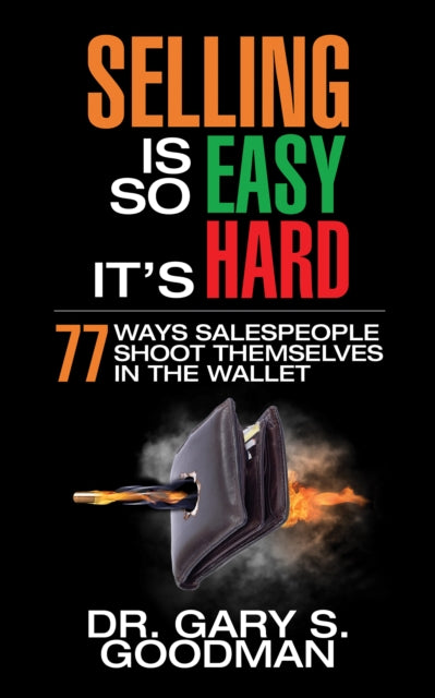 Book cover of: Selling is So Easy It's Hard. By: Dr. Gary S. Goodman