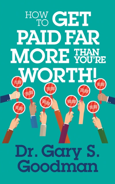 Book cover of: How to Get Paid Far More than You Are Worth!. By: Gary S. Goodman