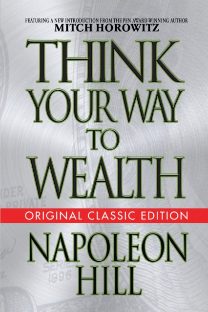 Book cover of: Think Your Way to Wealth (Original Classic Editon). By: Napoleon Hill