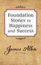 Book cover of: Foundation Stones to Happiness and Success. By: James Allen