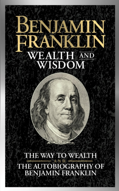 Book cover of: Benjamin Franklin Wealth and Wisdom. By: Benjamin Franklin