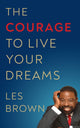Book cover of: Courage to Live Your Dreams. By: Les Brown