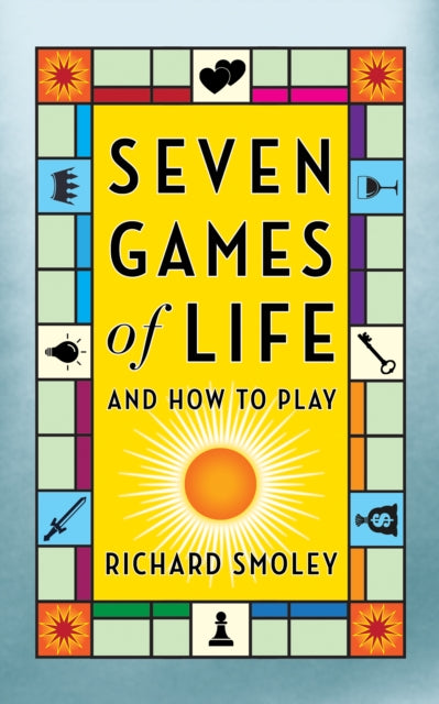Book cover of: Seven Games of Life. By: Richard Smoley