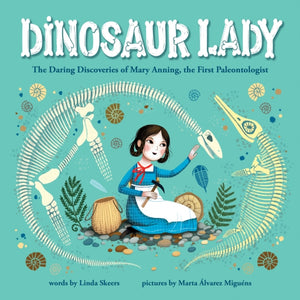Dinosaur Lady, The Daring Discoveries of Mary Anning, the First Paleontologist