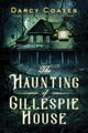 Book cover of: The Haunting of Gillespie House. By: Darcy Coates